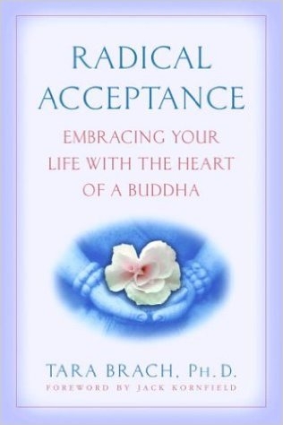 Radical Acceptance: Embracing Your life with the Heart of a Buddha